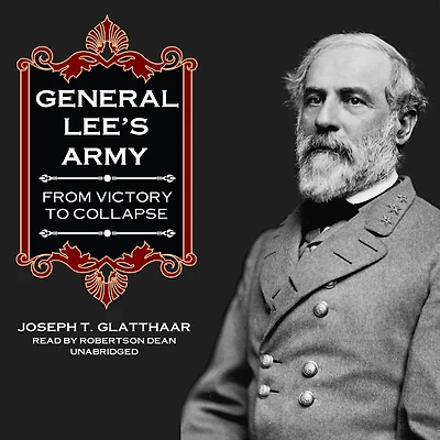 General Lee's Army: From Victory to Collapse