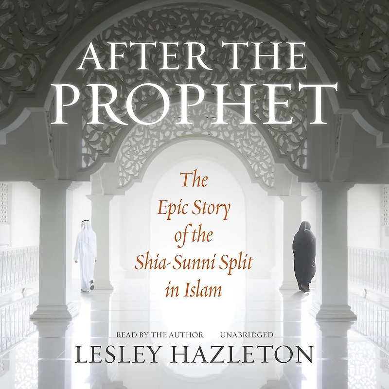 After the Prophet: Epic Story of Shia-Sunni Split Islam