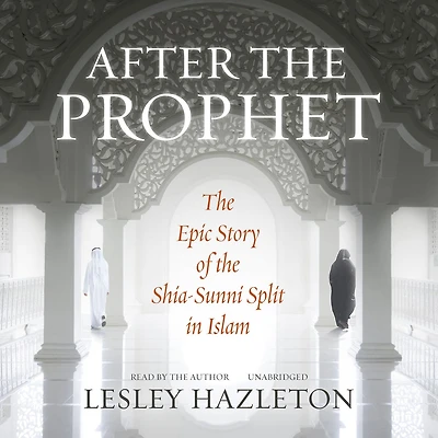 After the Prophet: Epic Story of Shia-Sunni Split Islam