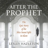 After the Prophet: Epic Story of Shia-Sunni Split Islam