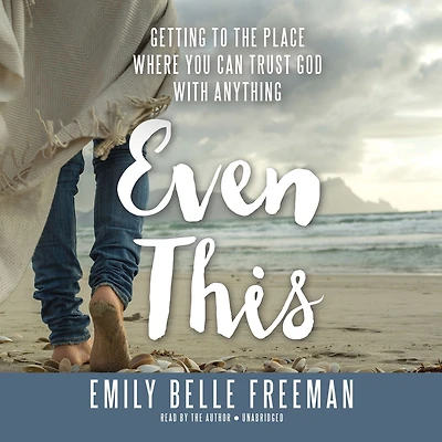 Even This: Getting to the Place Where You Can Trust God with Anything