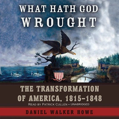 What Hath God Wrought: The Transformation of America, 1815-1848
