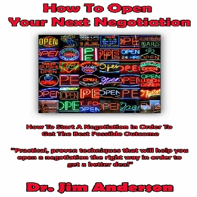 How to Open Your Next Negotiation: Start a Negotiation Order Get the Best Possible Outcome