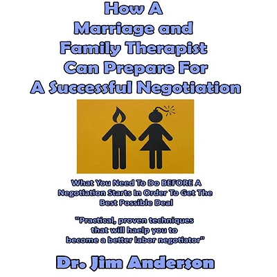 How A Marriage and Family Therapist Can Prepare For Successful Negotiation: What You Need To Do BEFORE Negotiation Starts Order Get The Best Possible Outcome