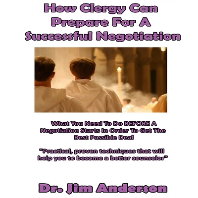 How Clergy Can Prepare For A Successful Negotiation: What You Need To Do BEFORE Negotiation Starts Order Get The Best Possible Outcome