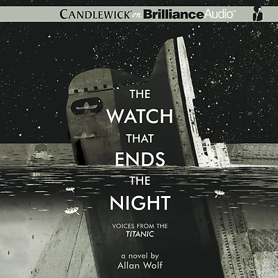 the Watch That Ends Night: Voices from Titanic