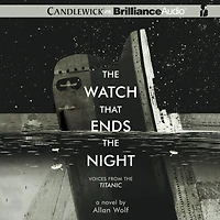 the Watch That Ends Night: Voices from Titanic