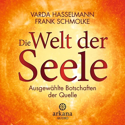 Die Welt der Seele: Ausgewählte Botschaften der Quelle