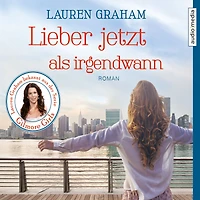 Lieber jetzt als irgendwann (Abridged)
