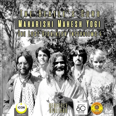 The Beatle's Guru Maharishi Mahesh Yog: the Lost Rishikesh Interviews, Volume 4