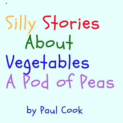 Silly Stories About Vegetables: A Pod of Peas