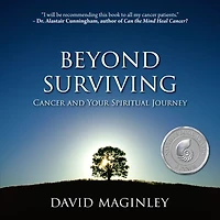 Beyond Surviving: Cancer and Your Spiritual Journey