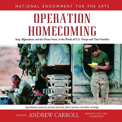 Operation Homecoming: Iraq, Afghanistan, and the Home Front, Words of U.S. Troops Their Families