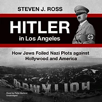 Hitler Los Angeles: How Jews Foiled Nazi Plots Against Hollywood and America