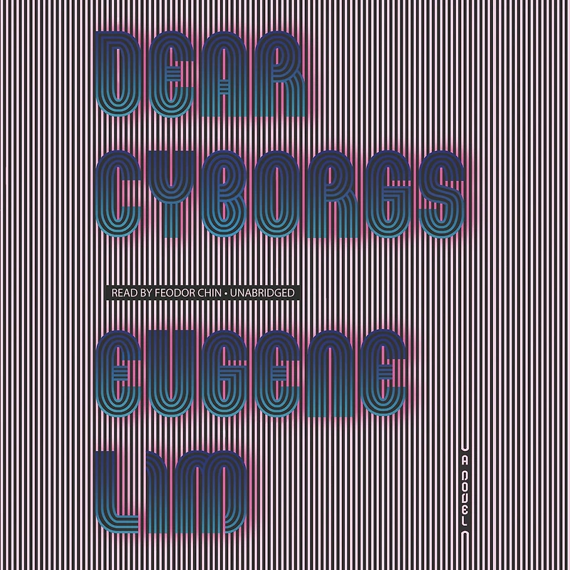 Dear Cyborgs: A Novel