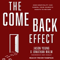 The Come Back Effect: How Hospitality Can Compel Your Church's Guests to Return