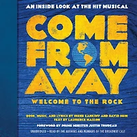 Come From Away: Welcome to the Rock: An Inside Look at Hit Musical
