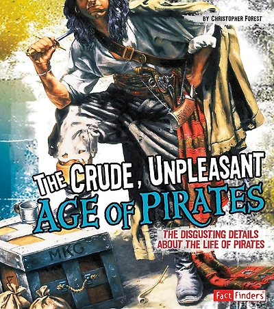 the Crude, Unpleasant Age of Pirates: Disgusting Details About Life Pirates