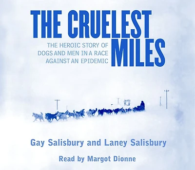 The Cruelest Miles: Heroic Story of Dogs and Men a Race Against an Epidemic