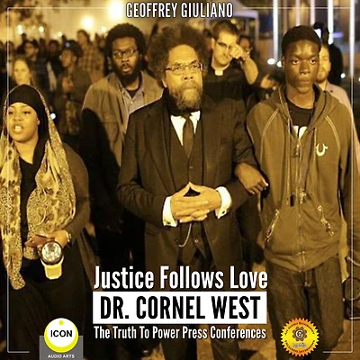 Justice Follows Love Dr. Cornel West: The Truth to Power Press Conferences: The Truth to Power Press Conferences