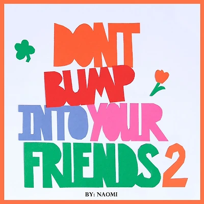 Don't Bump Into Your Friends 2