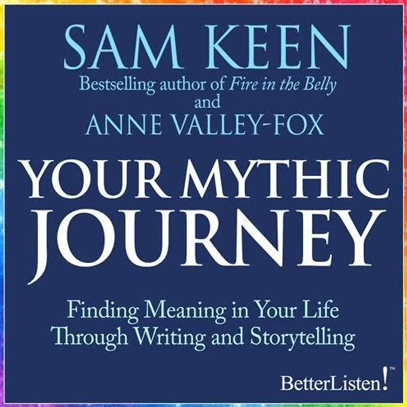 Your Mythic Journey: Finding Meaning Life Through Writing and Storytelling