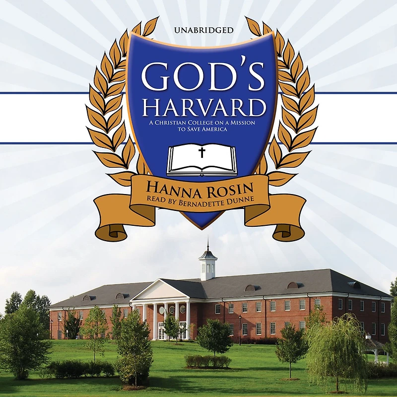 God's Harvard: a Christian College on Mission to Save America