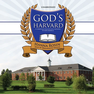 God's Harvard: a Christian College on Mission to Save America