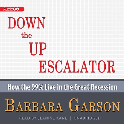 Down the Up Escalator: How 99 Percent Live Great Recession