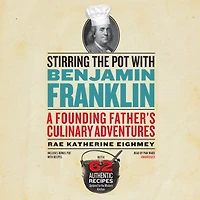 Stirring the Pot with Benjamin Franklin: A Founding Father's Culinary Adventures