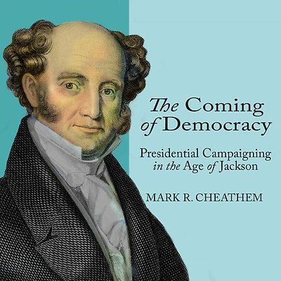 the Coming of Democracy: Presidential Campaigning Age Jackson