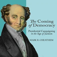 the Coming of Democracy: Presidential Campaigning Age Jackson