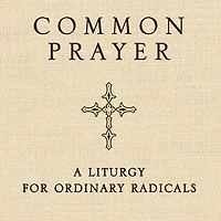 Common Prayer: A Liturgy for Ordinary Radicals