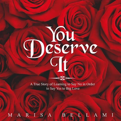 You Deserve It: A True Story of Learning to Say No Order Yes Big Love