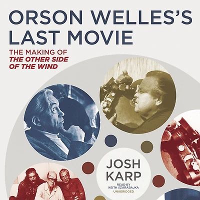 Orson Welles's Last Movie: the Making of Other Side Wind