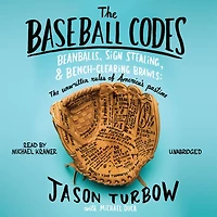 The Baseball Codes: Beanballs, Sign Stealing, and Bench-Clearing Brawls: Unwritten Rules of America's Pastime