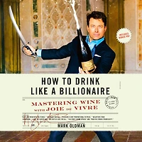 How to Drink Like a Billionaire: Mastering Wine with Joie de Vivre