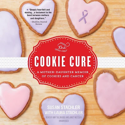 The Cookie Cure: A Mother-Daughter Memoir of Cookies and Cancer