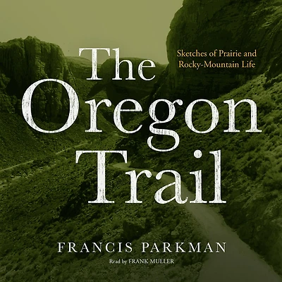 The Oregon Trail: Sketches of Prairie and Rocky-Mountain Life