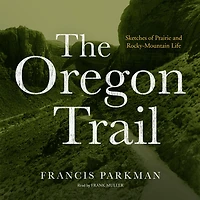 The Oregon Trail: Sketches of Prairie and Rocky-Mountain Life
