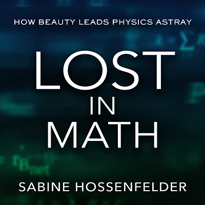 Lost Math: How Beauty Leads Physics Astray