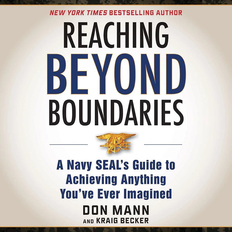 Reaching Beyond Boundaries: A Navy SEAL's Guide to Achieving Everything You've Ever Imagined