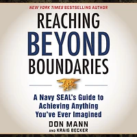 Reaching Beyond Boundaries: A Navy SEAL's Guide to Achieving Everything You've Ever Imagined