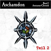 Aschamdon Hörbuch Teil 2: Band 1 der Amizaras-Chronik