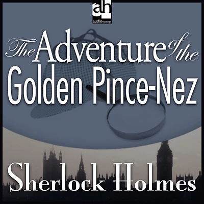 The Adventure of the Golden Pince-Nez: A Sherlock Holmes Mystery