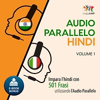 Audio Parallelo Hindi: Impara l'hindi con 501 Frasi utilizzando l'Audio Parallelo - Volume 1