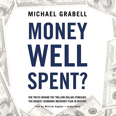 Money Well Spent?: the Truth Behind Trillion-Dollar Stimulus, Biggest Economic Recovery Plan History