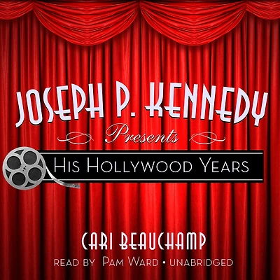 Joseph P. Kennedy Presents: His Hollywood Years
