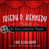 Joseph P. Kennedy Presents: His Hollywood Years