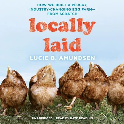 Locally Laid: How We Built a Plucky, Industry-changing Egg Farm - from Scratch